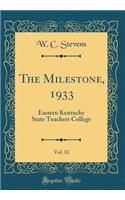 The Milestone, 1933, Vol. 12: Eastern Kentucky State Teachers College (Classic Reprint)