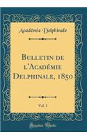Bulletin de l'Académie Delphinale, 1850, Vol. 3 (Classic Reprint)