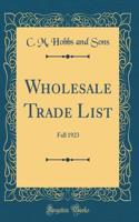 Wholesale Trade List: Fall 1923 (Classic Reprint): Fall 1923 (Classic Reprint)