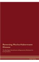 Reversing Mucha-Habermann Disease the Raw Vegan Detoxification & Regeneration Workbook for Curing Patients