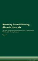 Reversing Frontal Fibrosing Alopecia Naturally the Raw Vegan Plant-Based Detoxification & Regeneration Workbook for Healing Patients. Volume 2