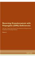 Reversing Granulomatosis with Polyangiitis (GPA): Deficiencies The Raw Vegan Plant-Based Detoxification & Regeneration Workbook for Healing Patients. Volume 4