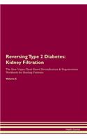 Reversing Type 2 Diabetes: Kidney Filtration The Raw Vegan Plant-Based Detoxification & Regeneration Workbook for Healing Patients. Volume 5