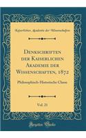 Denkschriften Der Kaiserlichen Akademie Der Wissenschaften, 1872, Vol. 21: Philosophisch-Historische Classe (Classic Reprint)