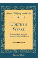 Goethe's Werke: Vollständige Ausgabe Letzter Hand; Band 9-10 (Classic Reprint)