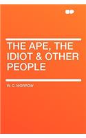 The Ape, the Idiot & Other People