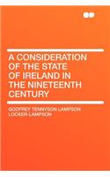 A Consideration of the State of Ireland in the Nineteenth Century