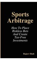 Sports Arbitrage - How to Place Riskless Bets & Create Tax-Free Investments