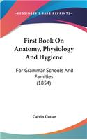 First Book On Anatomy, Physiology And Hygiene