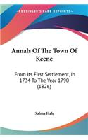 Annals Of The Town Of Keene: From Its First Settlement, In 1734 To The Year 1790 (1826)