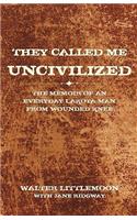 They Called Me Uncivilized