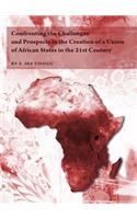 Confronting the Challenges and Prospects in the Creation of a Union of African States in the 21st Century