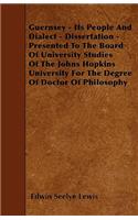Guernsey - Its People And Dialect - Dissertation - Presented To The Board Of University Studies Of The Johns Hopkins University For The Degree Of Doctor Of Philosophy