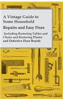 Vintage Guide to Some Household Repairs and Easy Fixes - Including Restoring Tables and Chairs and Restoring Plaster and Defective Floor Boards