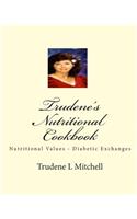 Trudene's Nutritional Cookbook: Nutritional Values - Diabetic Exchanges: Nutritional Values - Diabetic Exchanges