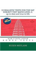 15 Realistic Tests for the SAT Subject Test Math Level 2: Up to date and true to life: with 3 fully solved bonus tests