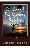 Burdened for Greater Results
