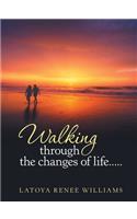 Walking through the changes of life.....