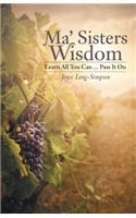 Ma' Sisters Wisdom: Learn All You Can ... Pass It on(English)
