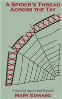 Spider's Thread Across the Tay: A novel of passion and betrayal(English)