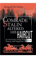 Comrade Stalin Altered His Haircut /An Irreverent Romp Thru History and Linguistics / A Novel: An Irreverent Romp Thru History and Linguistic a Novel
