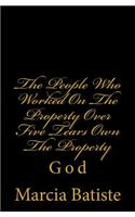 The People Who Worked On The Property Over Five Tears Own The Property: God(English)