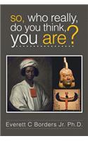 So, Who Really, Do You Think, You Are?