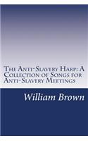 The Anti-Slavery Harp: A Collection of Songs for Anti-Slavery Meetings