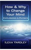 How & Why to Change Your Mind: Explosions in Physics