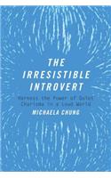 Irresistible Introvert: Harness the Power of Quiet Charisma in a Loud World