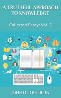 Truthful Approach to Knowledge: Collected Essays Vol. 2