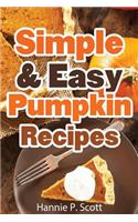 Simple & Easy Pumpkin Recipes: Delightful Fall/Autumn Recipes