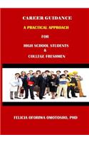 CAREER GUIDANCE A PRACTICAL APPROACH For High School Students & College Freshmen