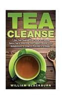 Tea Cleanse: 7 Day Tea Cleanse Diet: How to Choose Detox Tea's, Improve Your Health, Boost Your Metabolism, & Lose 10 Pounds in a Week!(Tea Cleanse, Tea Cleanse Diet, Flat Belly Tea, Flat Belly Tea Cleanse, and Flat Belly Tea Cleanse Di)