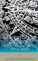 World's Greatest Civilizations: The History and Culture of the Aztec