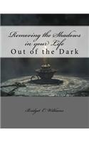 Removing the Shadows in your Life: Out of the Dark