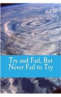 Try and Fail, But Never Fail to Try: A 6 x 9 Lined Journal Notebook