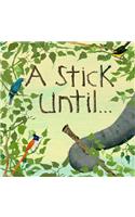 A Stick Until. . .