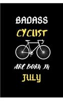 Badass Cyclist Are Born in July: Cyclist Birthday Gifts Notebook Journal for Record Everything-Gifts for Frineds, Father, Mother, Sister Cyclist