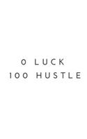 0 luck 100 hustle Notebook journal . lined journal: lined journal