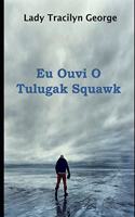 Eu Ouvi O Tulugak Squawk