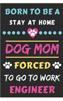 Born To Be A Stay At Home Dog Mom Forced To Go To Work Engineer