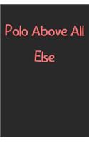 Polo Above All Else: Lined Journal, 120 Pages, 6 x 9, Funny Polo Gift Idea, Black Matte Finish (Polo Above All Else Journal)