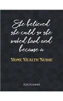 She Believed She Could So She Worked Hard And Became A Home Health Nurse: Dated Weekly Planner With To Do Notes & Inspirational Quotes