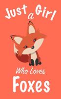 Just A Girl Who Loves Foxes: journal for girls, notebook for girls, funny gift for girl