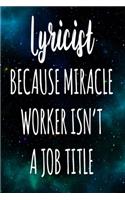 Lyricist Because Miracle Worker Isn't A Job Title: The perfect gift for the professional in your life - Funny 119 page lined journal!