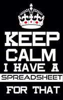 Keep Calm I Have A Spreadsheet For That: Coworker Office Funny Gag Notebook Wide Ruled Lined Journal 6x9 Inch