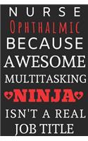 Nurse Ophthalmic Because Awesome Multitasking Ninja Isn't A Real Job Title: Perfect Gift For A Nurse (100 Pages, Blank Notebook, 6 x 9) (Cool Notebooks) Paperback