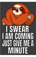 I Swear I Am Coming Just Give Me A Minute: Funny Sloth Journal