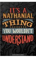 Its A Nathanial Thing You Wouldnt Understand: Nathanial Name Planner With Notebook Journal Calendar Personal Goals Password Manager & Much More, Perfect Gift For Nathanial